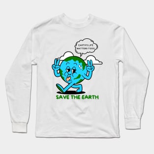 Earth's Life Matters Too Save the Earth, Save Planet Earth Protest | Funny Hot Sweating World Globe Walking Away Protesting with Peace Sign Earth Day Awareness Long Sleeve T-Shirt